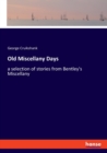 Old Miscellany Days : a selection of stories from Bentley's Miscellany - Book