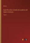 Especifico unico remedio de la pobreza del imperio mexicano : Tomo 1 - Book