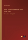History of the Decline and Fall of the Roman Empire : Vol. 1; Part 2 - in large print - Book