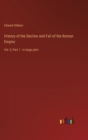 History of the Decline and Fall of the Roman Empire : Vol. 2; Part 1 - in large print - Book