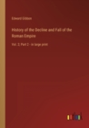 History of the Decline and Fall of the Roman Empire : Vol. 2; Part 2 - in large print - Book