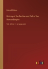History of the Decline and Fall of the Roman Empire : Vol. 4; Part 1 - in large print - Book