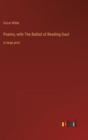 Poems, with The Ballad of Reading Gaol : in large print - Book