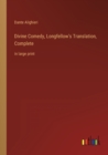 Divine Comedy, Longfellow's Translation, Complete : in large print - Book