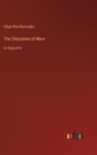 The Chessmen of Mars : in large print - Book