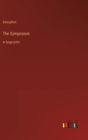 The Symposium : in large print - Book