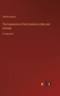 The Expression of the Emotions in Man and Animals : in large print - Book