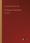 The Education of Henry Adams : in large print - Book