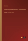The History of Herodotus; In Two Volumes : Volume 1 - in large print - Book