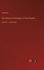 The History of Herodotus; In Two Volumes : Volume 1 - in large print - Book