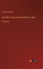 Little Men; Life at Plumfield With Jo's Boys : in large print - Book