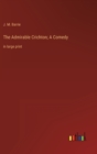 The Admirable Crichton; A Comedy : in large print - Book