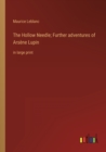 The Hollow Needle; Further adventures of Arsene Lupin : in large print - Book