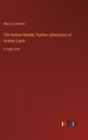 The Hollow Needle; Further adventures of Arsene Lupin : in large print - Book