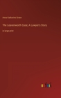 The Leavenworth Case; A Lawyer's Story : in large print - Book