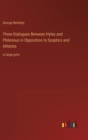 Three Dialogues Between Hylas and Philonous in Opposition to Sceptics and Atheists : in large print - Book