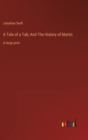 A Tale of a Tub; And The History of Martin : in large print - Book