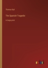 The Spanish Tragedie : in large print - Book