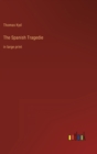 The Spanish Tragedie : in large print - Book