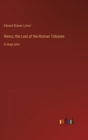 Rienzi, the Last of the Roman Tribunes : in large print - Book