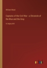 Captains of the Civil War - a Chronicle of the Blue and the Gray : in large print - Book