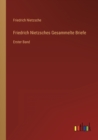 Friedrich Nietzsches Gesammelte Briefe : Erster Band - Book