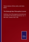 The Edinburgh New Philosophical Journal : Exhibiting a view of the progressive discoveries and improvements in the Sciences and the Arts. Vol. 17. New series. January to April, 1863 - Book