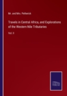 Travels in Central Africa, and Explorations of the Western Nile Tributaries : Vol. II - Book