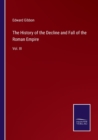 The History of the Decline and Fall of the Roman Empire : Vol. III - Book