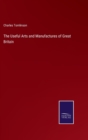 The Useful Arts and Manufactures of Great Britain - Book