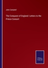 The Conquest of England : Letters to the Prince Consort - Book