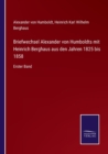 Briefwechsel Alexander von Humboldts mit Heinrich Berghaus aus den Jahren 1825 bis 1858 : Erster Band - Book