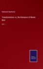 Transformation : or, the Romance of Monte Beni: Vol. I - Book