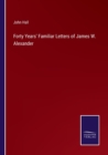 Forty Years' Familiar Letters of James W. Alexander - Book
