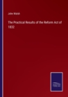 The Practical Results of the Reform Act of 1832 - Book