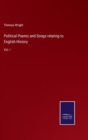 Political Poems and Songs relating to English History : Vol. I - Book