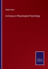 An Essay on Physiological Psychology - Book