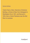 Twelve Years a Slave. Narrative of Solomon Northup, a Citizen of New-York, Kidnapped in Washington City in 1841, and Rescued in 1853, from a Cotton Plantation near the Red River in Louisiana - Book