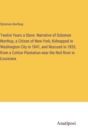 Twelve Years a Slave. Narrative of Solomon Northup, a Citizen of New-York, Kidnapped in Washington City in 1841, and Rescued in 1853, from a Cotton Plantation near the Red River in Louisiana - Book