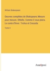 Oeuvres completes de Shakspeare; Mesure pour mesure. Othello. Comme il vous plaira. Le conte d'hiver. Troilus et Cressida : Tome 4 - Book