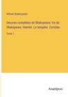 Oeuvres completes de Shakspeare; Vie de Shakspeare. Hamlet. Le tempete. Coriolan : Tome 1 - Book