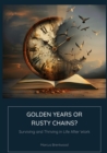 Golden Years or Rusty Chains? : Surviving and Thriving in Life After Work - eBook