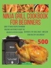 Ninja Foodi Grill Cookbook For Beginners : Quick-To-Make Recipes for Indoor Grilling & Air Frying to Enjoy the Holidays & Festive Season, Dehydrate, Fry, Bake, Roast, and Slow Cook Healthy Low Carb Di - Book