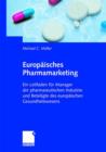 Europaisches Pharmamarketing : Ein Leitfaden fur Manager der pharmazeutischen Industrie und Beteiligte des europaischen Gesundheitswesens - Book