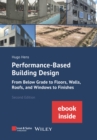 Performance-Based Building Design : From Below Grade to Floors, Walls, Roofs, and Windows to Finishes (incl. ebook as PDF) - Book