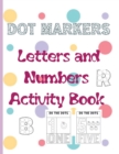 Dot Markers Letters and Numbers Activity Book : Easy Guided BIG DOTS, Coloring Book Kids Activity ... Toddler, Preschool, Kindergarten, Girls and Boys - Book