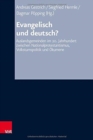 Evangelisch und deutsch? : Auslandsgemeinden im 20. Jahrhundert zwischen Nationalprotestantismus, Volkstumspolitik und Okumene - Book