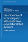 The Efficient Use of Vector Computers with Emphasis on Computational Fluid Dynamics : A GAMM-Workshop - Book