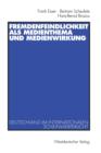 Fremdenfeindlichkeit ALS Medienthema Und Medienwirkung : Deutschland Im Internationalen Scheinwerferlicht - Book
