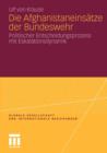 Die Afghanistaneinsatze Der Bundeswehr : Politischer Entscheidungsprozess Mit Eskalationsdynamik - Book